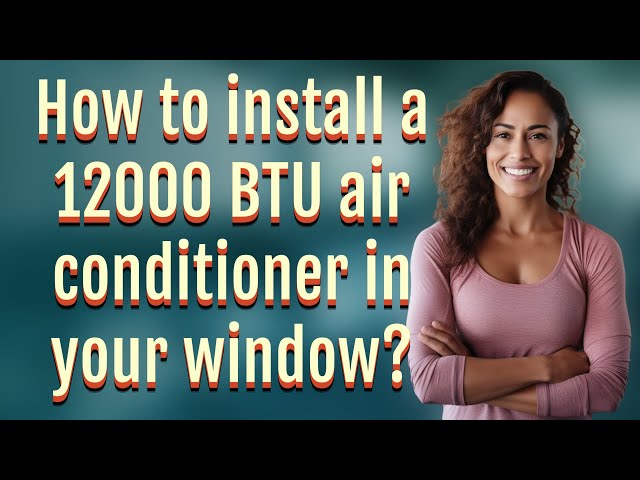 How to install a 12000 BTU air conditioner in your window? class=