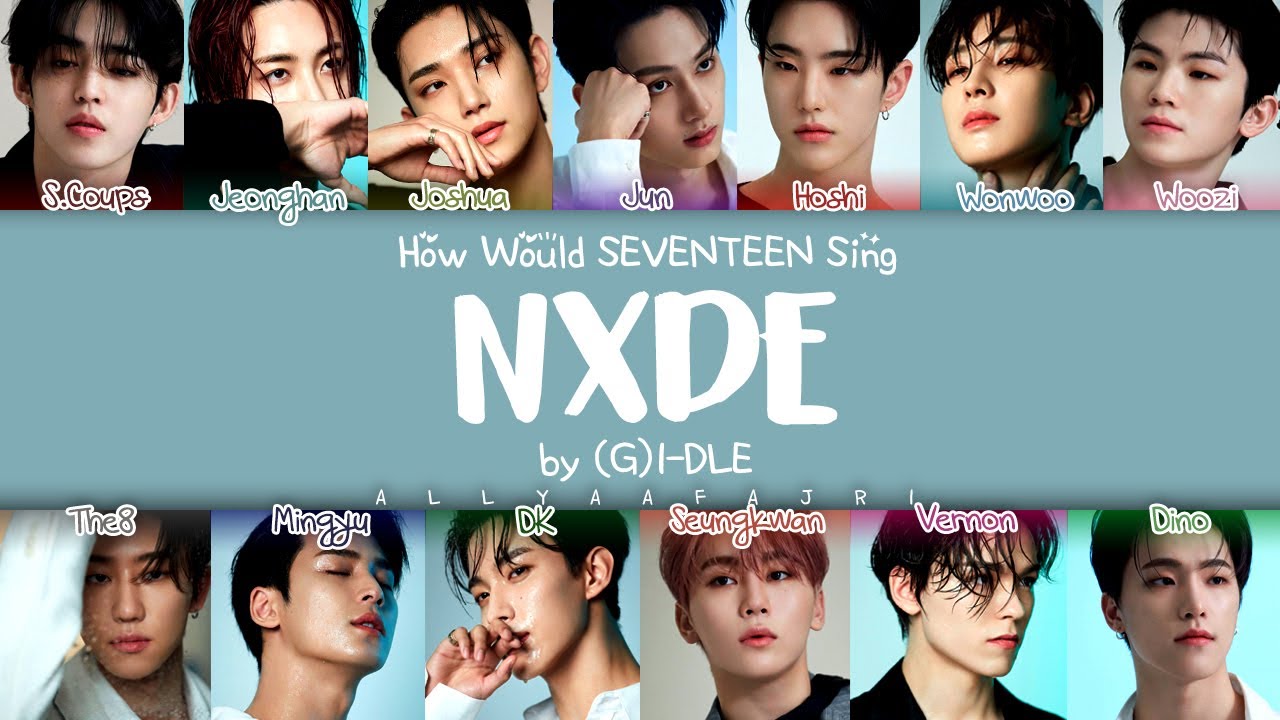 How Would SEVENTEEN Sing NXDE by (G)I-DLE? [HAN/ROM/ENG LYRICS]