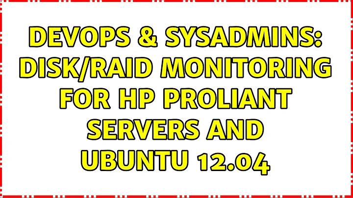 DevOps & SysAdmins: Disk/RAID Monitoring for HP Proliant Servers and Ubuntu 12.04 (3 Solutions!!)