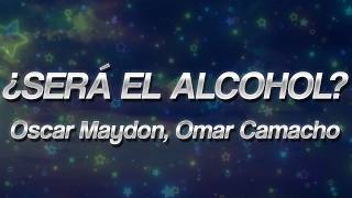 Oscar Maydon x Omar Camacho - ¿SERÁ EL ALCOHOL? ❤️ (Letra)