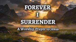 Forever I Surrender | Powerful Worship Song About Giving Your Life to Jesus | WorshipWave