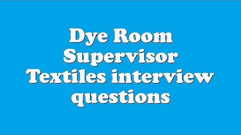 Dye Room Supervisor Textiles interview questions