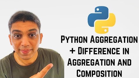 Python Aggregation + Difference in Aggregation and Composition