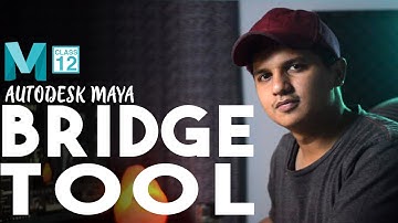 CLASS 12: Bridge Tool Basics - Autodesk Maya