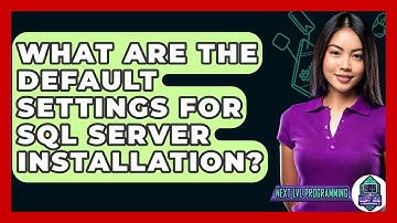 What Are The Default Settings For SQL Server Installation? - Next LVL Programming