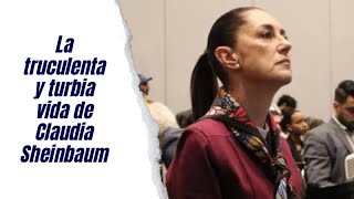 La truculenta y turbia vida de Claudia Sheinbaum