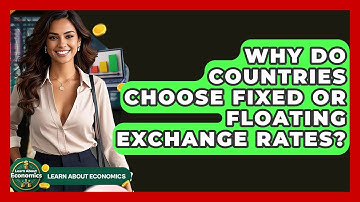 Why Do Countries Choose Fixed Or Floating Exchange Rates? - Learn About Economics