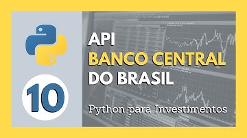 COMO ACESSAR A BASE DE DADOS DO BANCO CENTRAL DO BRASIL COM PYTHON | Python para Investimentos #10