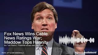 Fox News Wins Cable News Ratings War; Maddow Tops Hannity