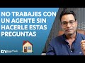 ¡IMPORTANTE! NO te comprometas con un agente sin hacerle estas preguntas!!!