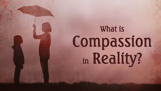 What is Compassion in Reality?
