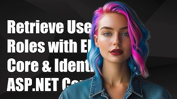 ASP.NET Core: How to Retrieve User Roles with EF Core and Identity