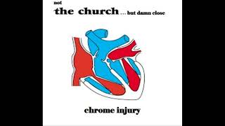 not THE CHURCH... but damn close  - &#39; Chrome Injury&#39; (10/23)