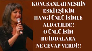 Konuşanlar Nesri̇ni̇n Eski̇ Eşi̇ Ki̇m Ve Nesri̇n Ki̇mle Aldatildi??