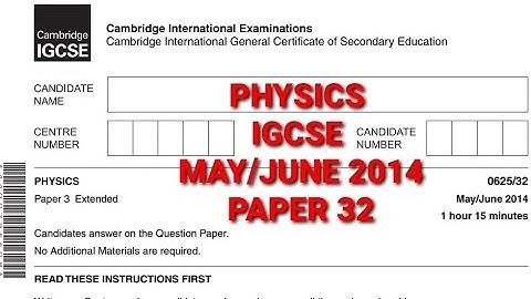 PHYSICS IGCSE MAY/JUNE 2014 Paper 32/0625 -(extended) WALKTHROUGH