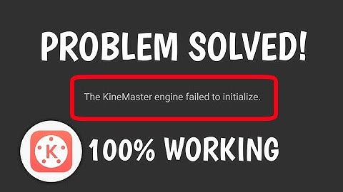 How to fix the Kinemaster engine failed to initialize problem? 100% working! Instant solution.