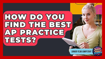 How Do You Find The Best AP Practice Tests? - Junior Year Jumpstart
