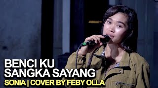 Benci Ku Sangka Sayang - Sonia [Cover] Feby Olla | Edisi Latihan Live #diRumahAja