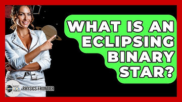 What Is An Eclipsing Binary Star? - Physics Frontier