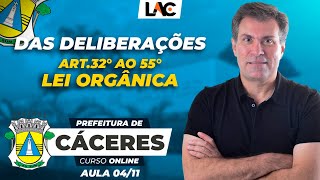 Cáceres MT - Aula 04 - Lei Orgânica - Das Deliberações (Art.32° ao 55°)