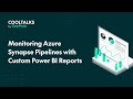 Monitoring Azure Synapse Pipelines With Custom Power BI Reports | CoolTalks with ClearPeaks