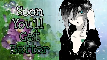 Nightcore▶Soon You'll Get Better(lyrics)