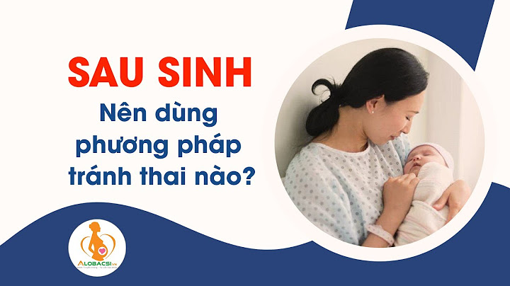 Sau sinh mổ nên dùng biện pháp tránh thai nào