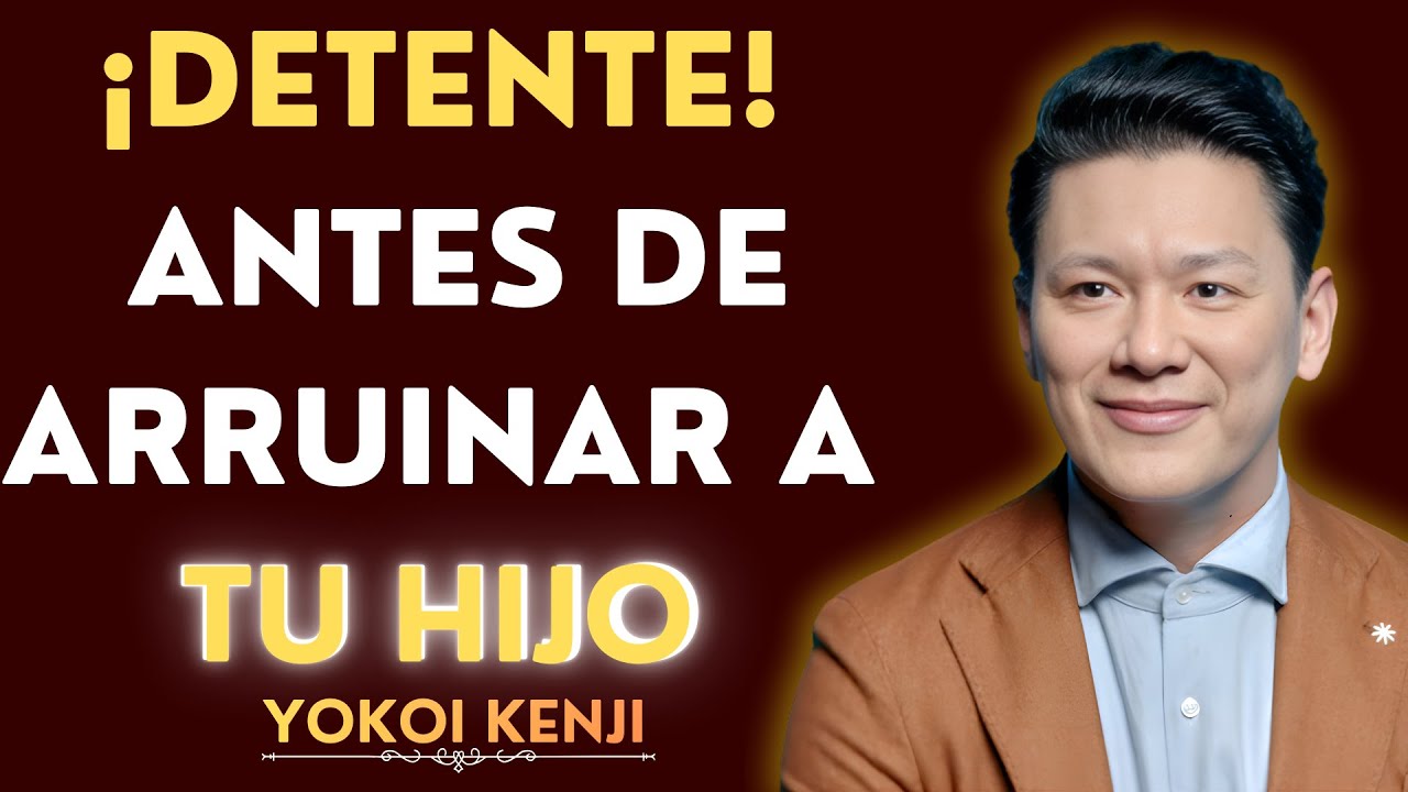 ¿AMAR DEMASIADO A TUS HIJOS LOS ARRUINA? | Yokoi Kenji Revela la Verdad que TODO Padre Debe Escuchar
