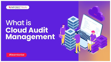 What is Cloud Audit Management | Auditing Cloud Security | InfosecTrain