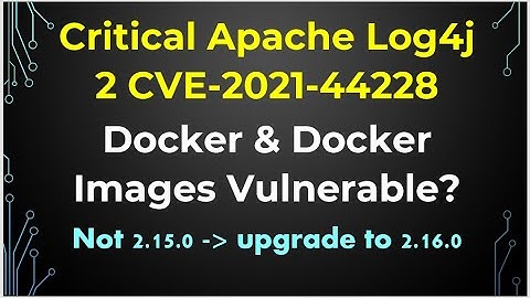 Critical Apache Log4j 2 CVE-2021-44228 | Is Docker & Docker Images Vulnerable?