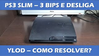 PS3 SLIM 3 BIPS E DESLIGA - YLOD - COMO RESOLVER?