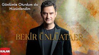 Bekir Ünlüataer - Gönlümle Oturdum da Hüzünlendim I Ey Benim Bahtiyârım © 2023 Kalan Müzik Resimi