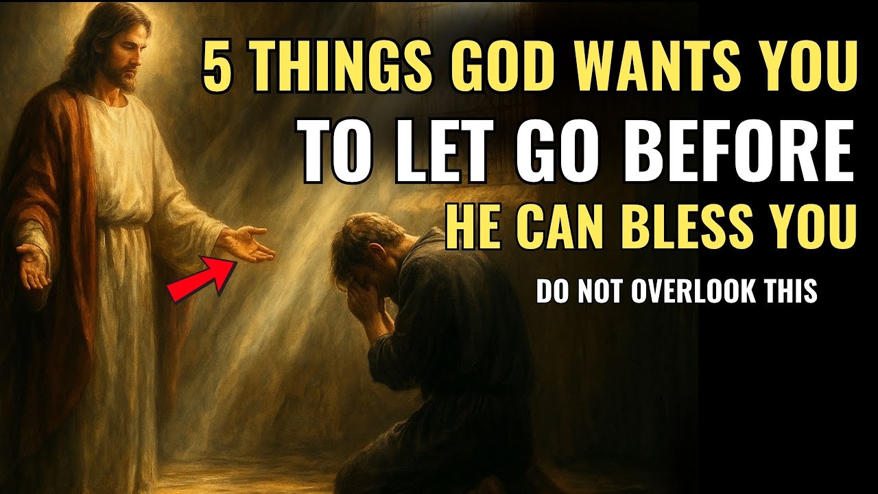 5 Things God Wants You to Let Go — Before He Can Bless You - YouTube