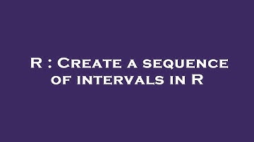 R : Create a sequence of intervals in R