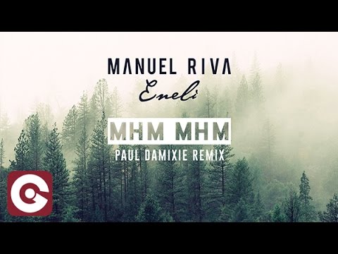 MANUEL RIVA & ENELI - Mhm Mhm (Paul Damixie Remix)