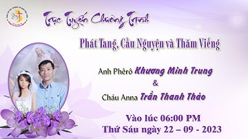 TT- Live : CT Tang Lễ A. Phêrô Khương M. Trung và Cháu Anna Trần Thanh Thảo : 6:00 PM - 22.9.2023