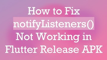How to Fix notifyListeners() Not Working in Flutter Release APK