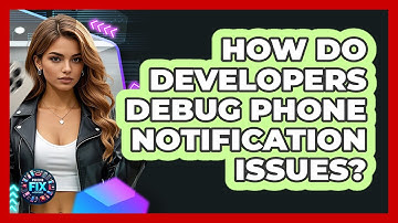How Do Developers Debug Phone Notification Issues? - Phone Fix and Features
