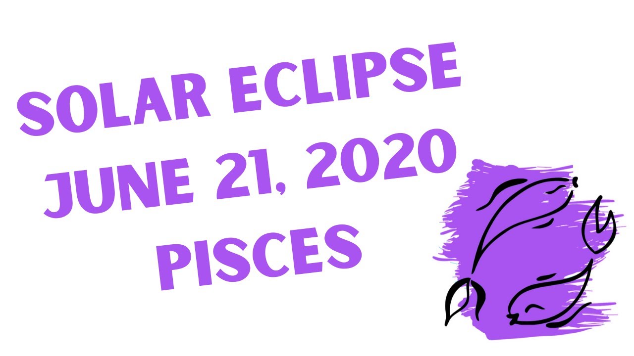 Pisces Solar Eclipse June 21 2020 Love and Adventure YouTube