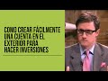 Como crear fácilmente una cuenta en el exterior para hacer inversiones /Juan Diego Gómez