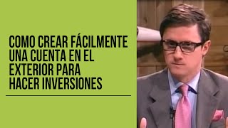 Como crear fácilmente una cuenta en el exterior para hacer inversiones