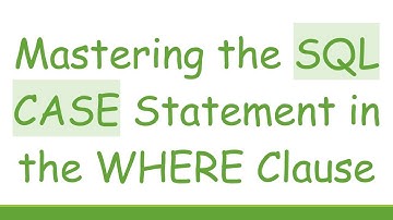 Mastering the SQL CASE Statement in the WHERE Clause