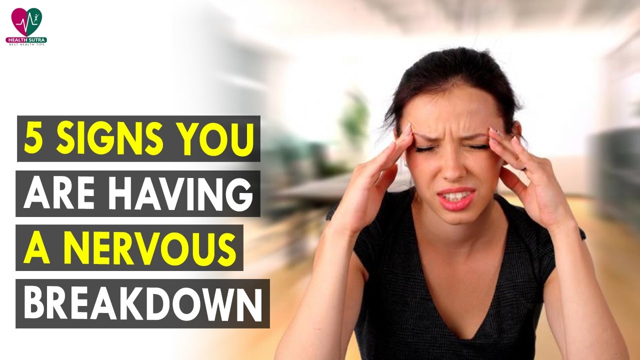 5 Signs you are having a nervous breakdown || Health Sutra - Best ...