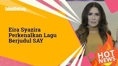 Eira Syazira Perkenalkan Lagu Berjudul SAY