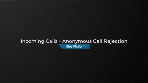 Incoming Calls - Anonymous Call Rejection
