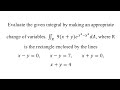 Evaluate the given integral by making an appropriate change of variables.
