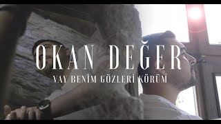 Okan DEĞER - Vay Benim Gözleri Körüm - 2023 -