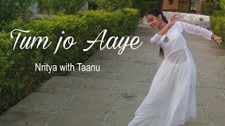 TUM JO AAYE | ONCE UPON A TIME IN MUMBAI | SEMI CLASSICAL DANCE COVER | NRITYA WITH TAANU