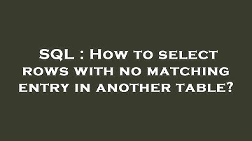 SQL : How to select rows with no matching entry in another table?