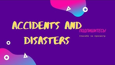 ACCIDENTS&DISASTERS. Excel 7th garde. Module 7. English